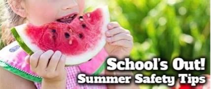 A little girl eating a watermelon with text that reads: School's Out! Summer Safety Tips.